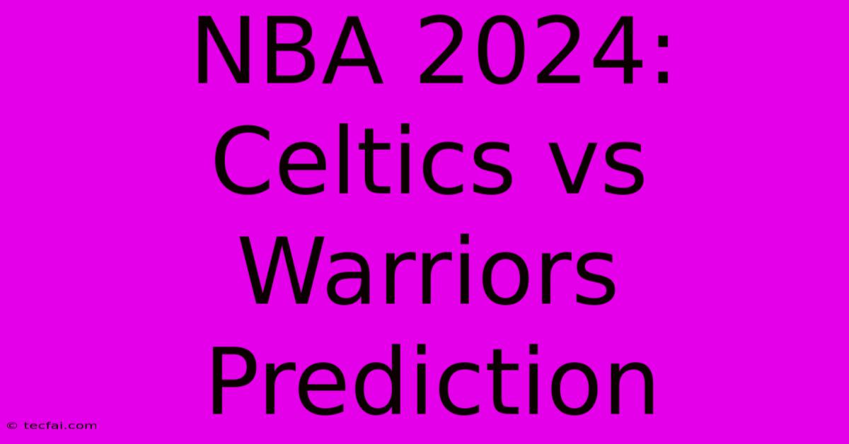 NBA 2024: Celtics Vs Warriors Prediction