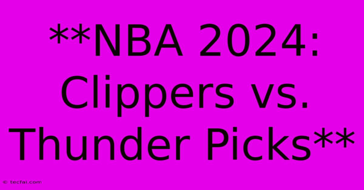 **NBA 2024: Clippers Vs. Thunder Picks**