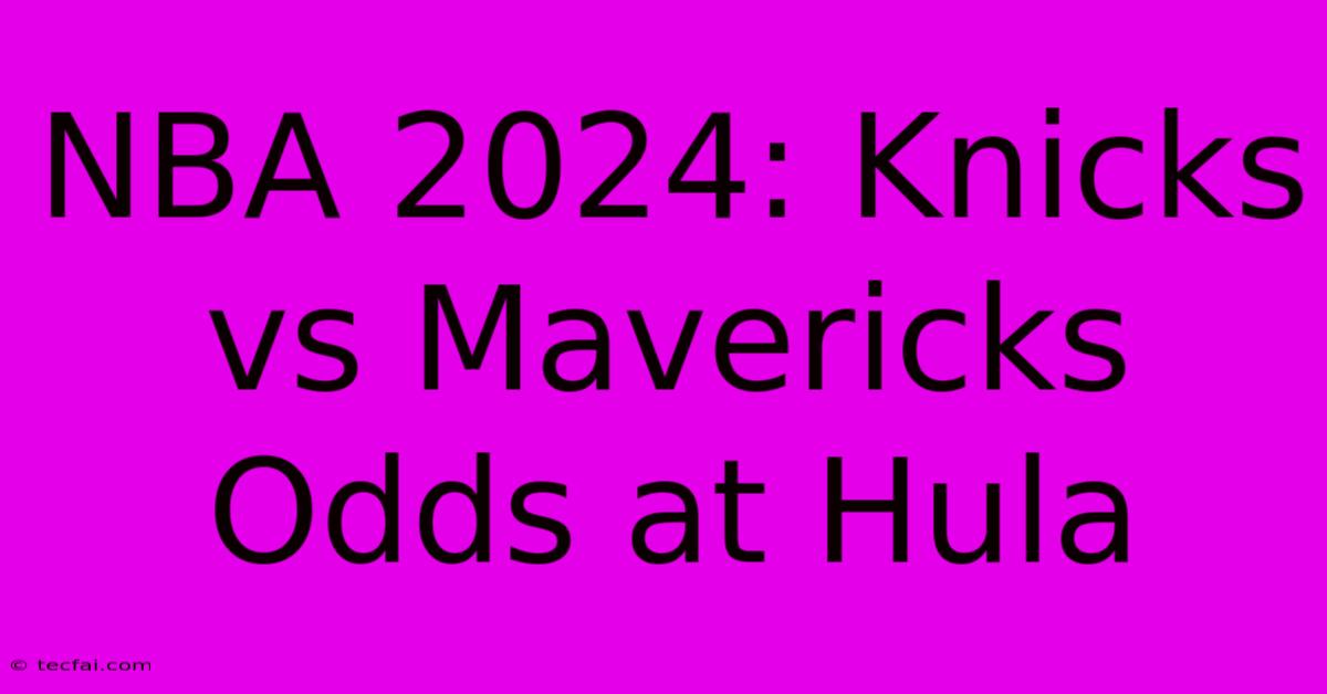 NBA 2024: Knicks Vs Mavericks Odds At Hula