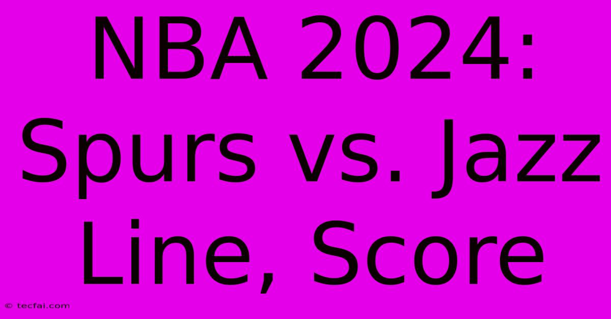 NBA 2024: Spurs Vs. Jazz Line, Score