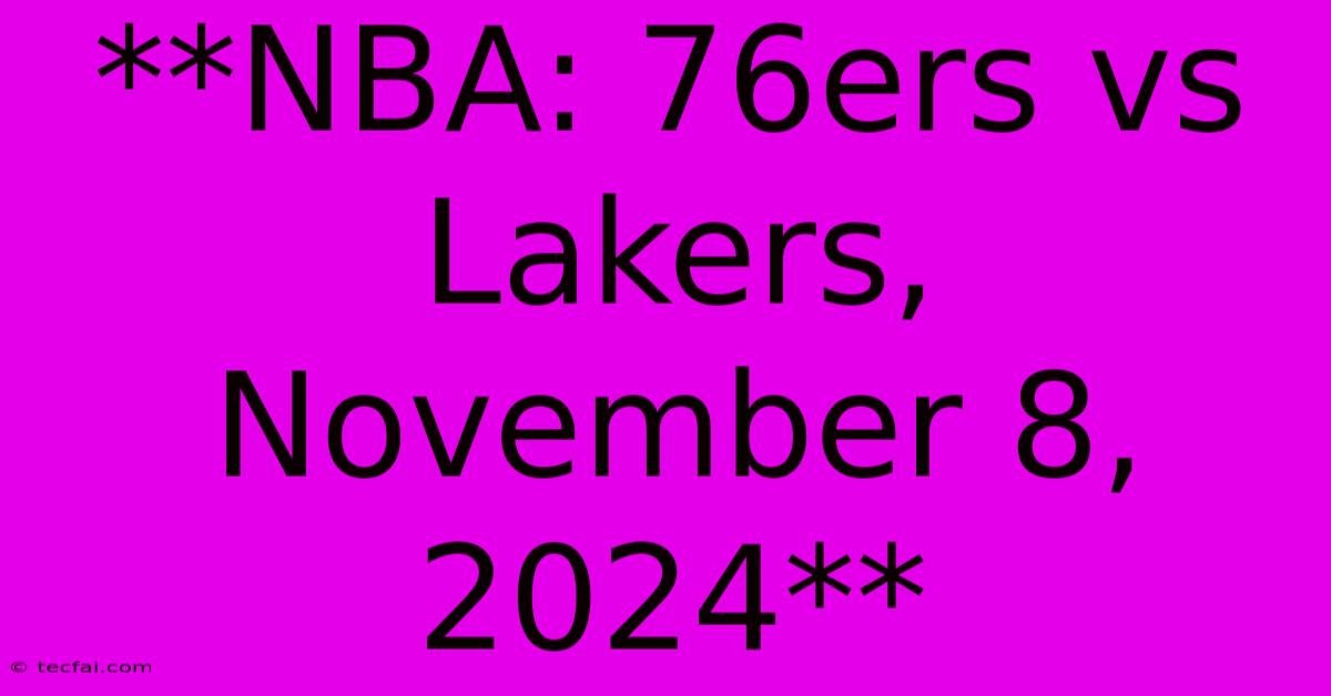 **NBA: 76ers Vs Lakers, November 8, 2024** 