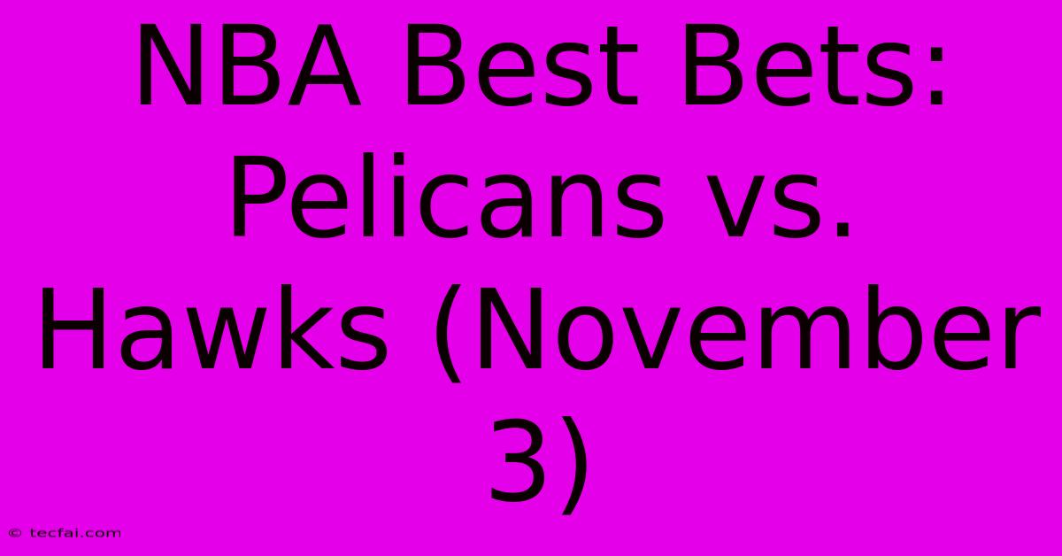 NBA Best Bets: Pelicans Vs. Hawks (November 3)