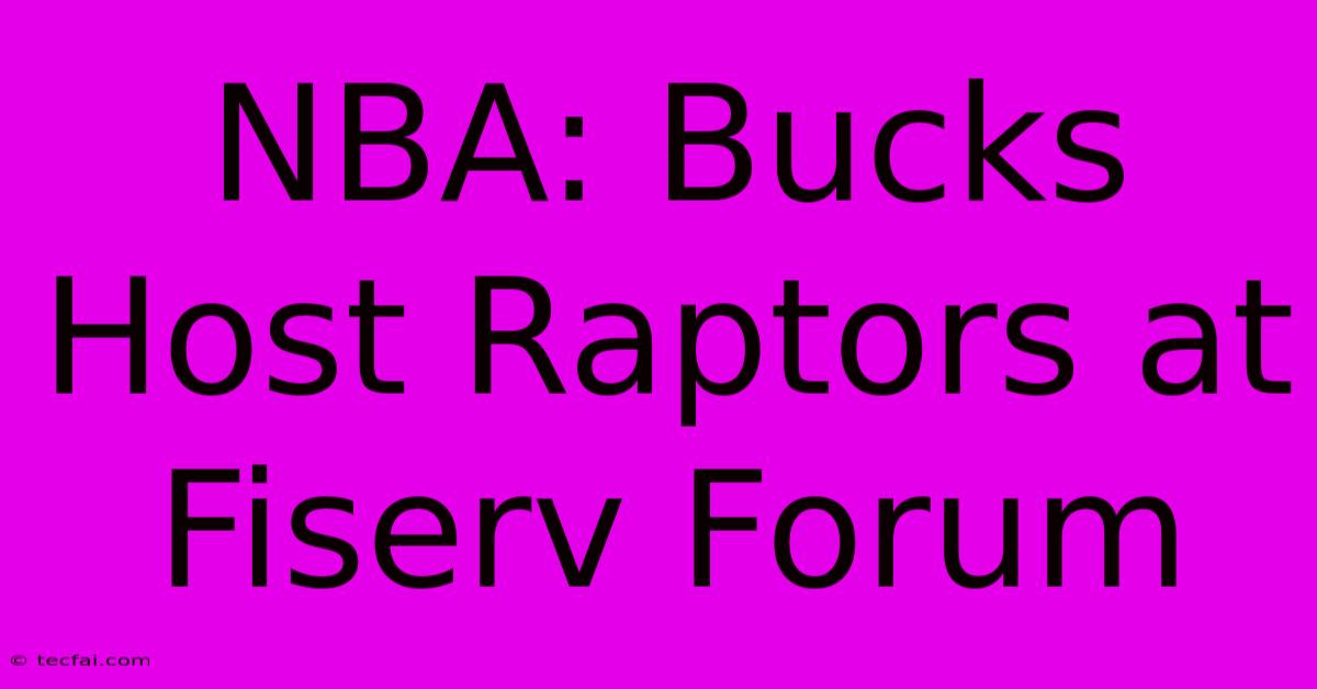 NBA: Bucks Host Raptors At Fiserv Forum