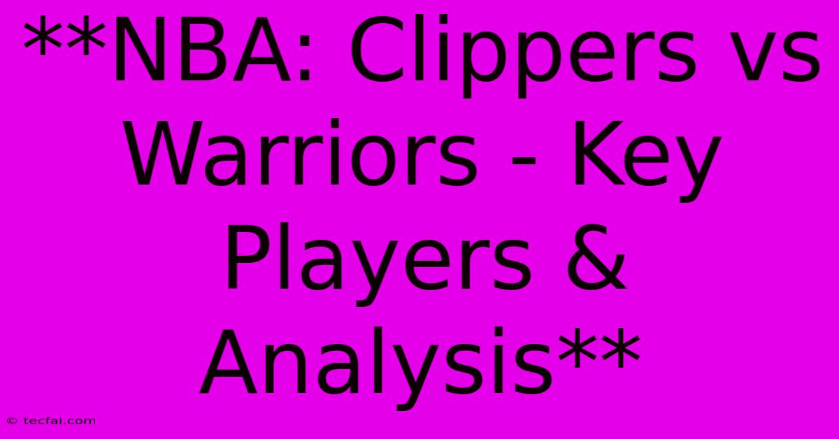 **NBA: Clippers Vs Warriors - Key Players & Analysis** 