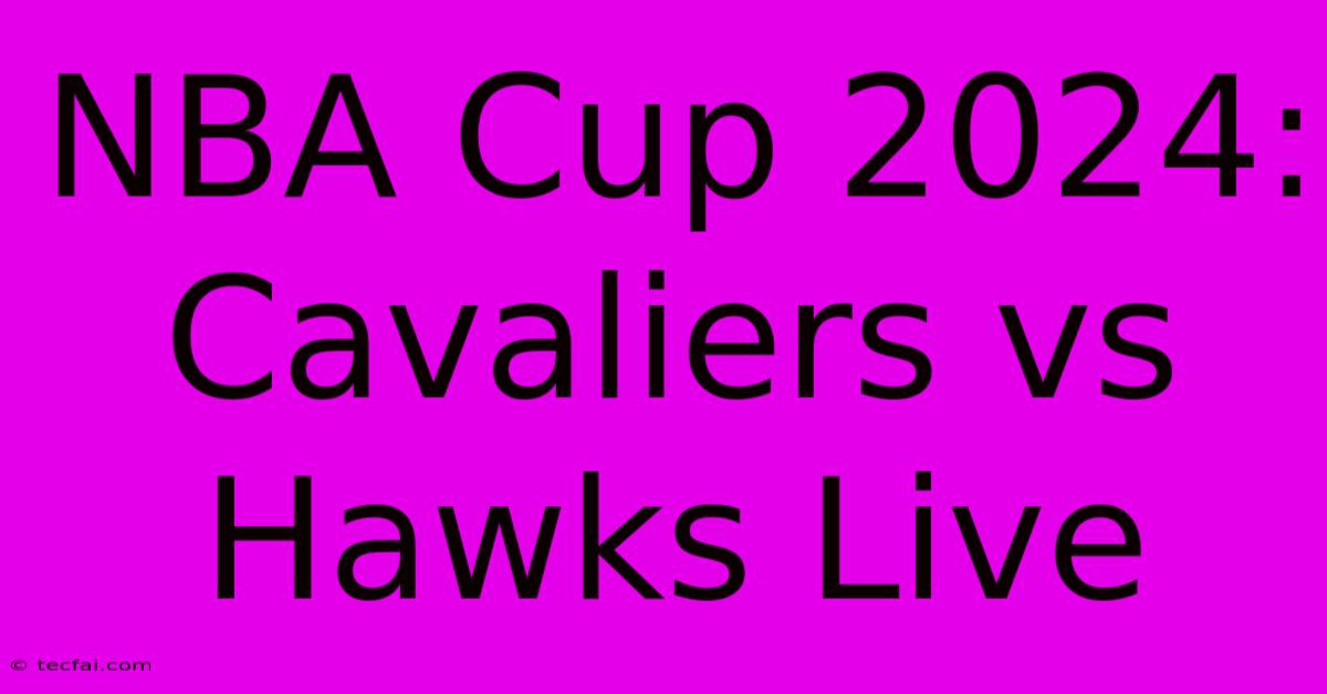 NBA Cup 2024: Cavaliers Vs Hawks Live