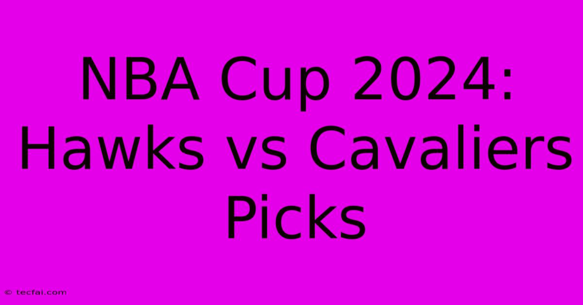 NBA Cup 2024: Hawks Vs Cavaliers Picks