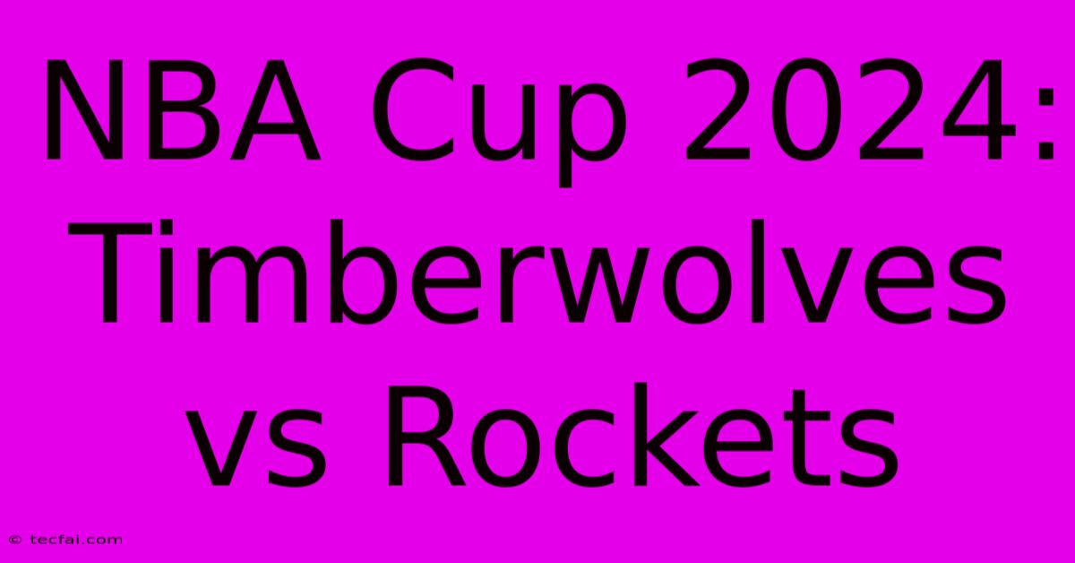 NBA Cup 2024: Timberwolves Vs Rockets