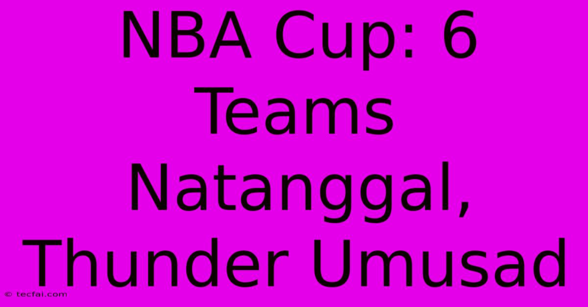 NBA Cup: 6 Teams Natanggal, Thunder Umusad