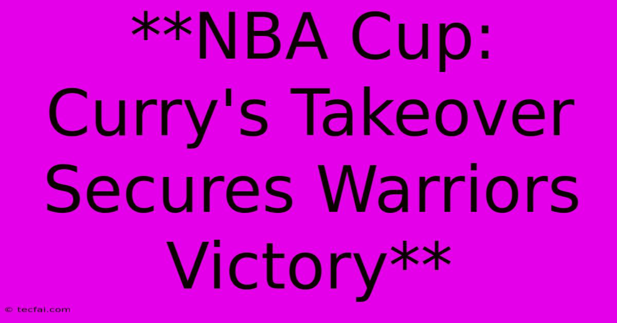 **NBA Cup: Curry's Takeover Secures Warriors Victory**