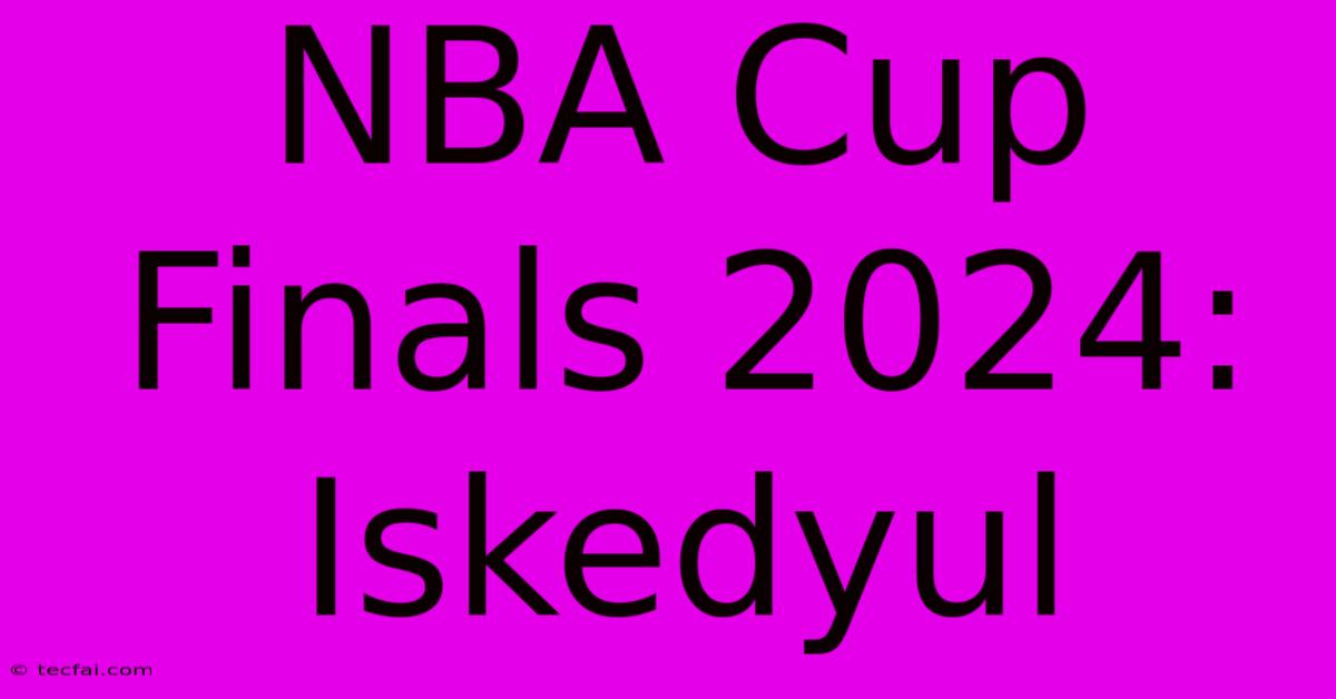 NBA Cup Finals 2024: Iskedyul