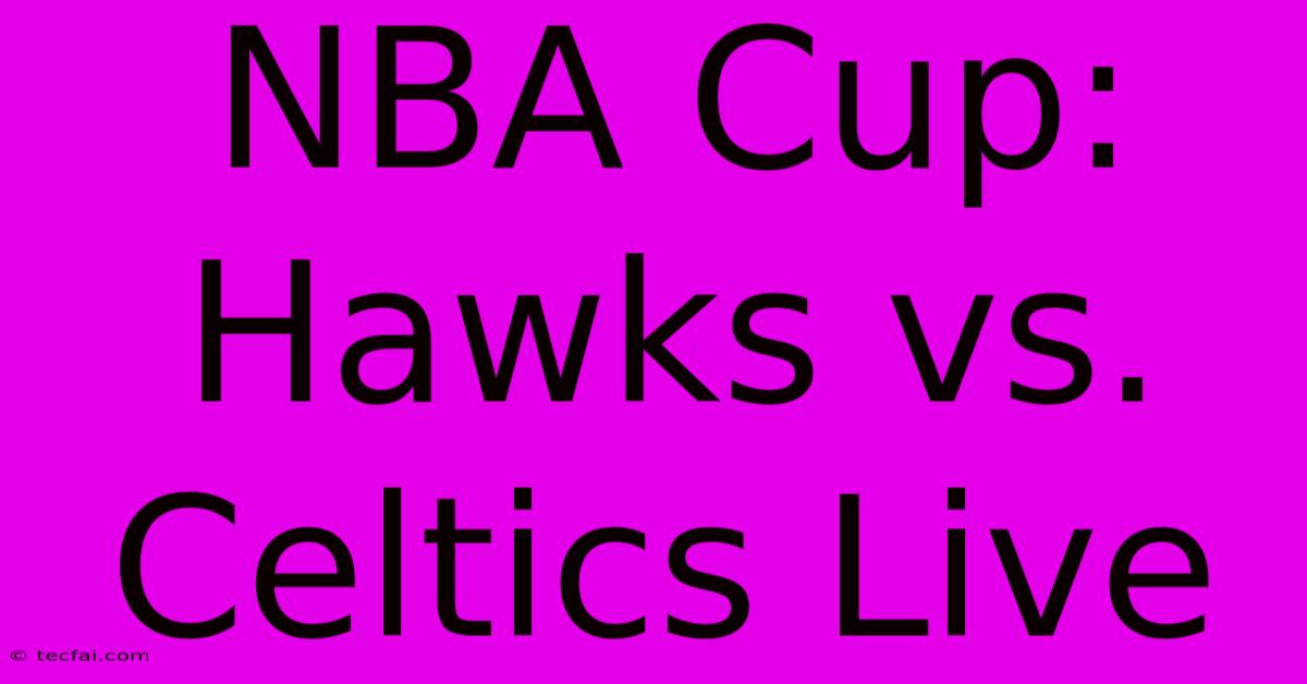 NBA Cup: Hawks Vs. Celtics Live