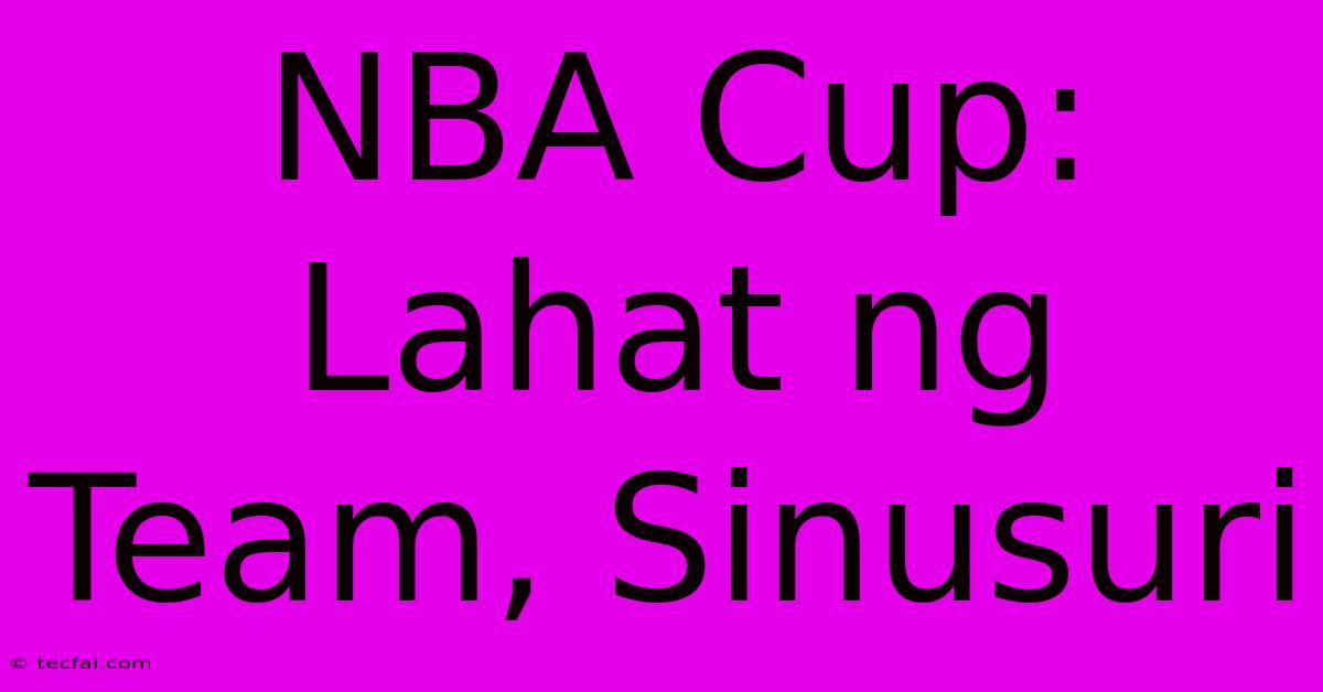 NBA Cup: Lahat Ng Team, Sinusuri