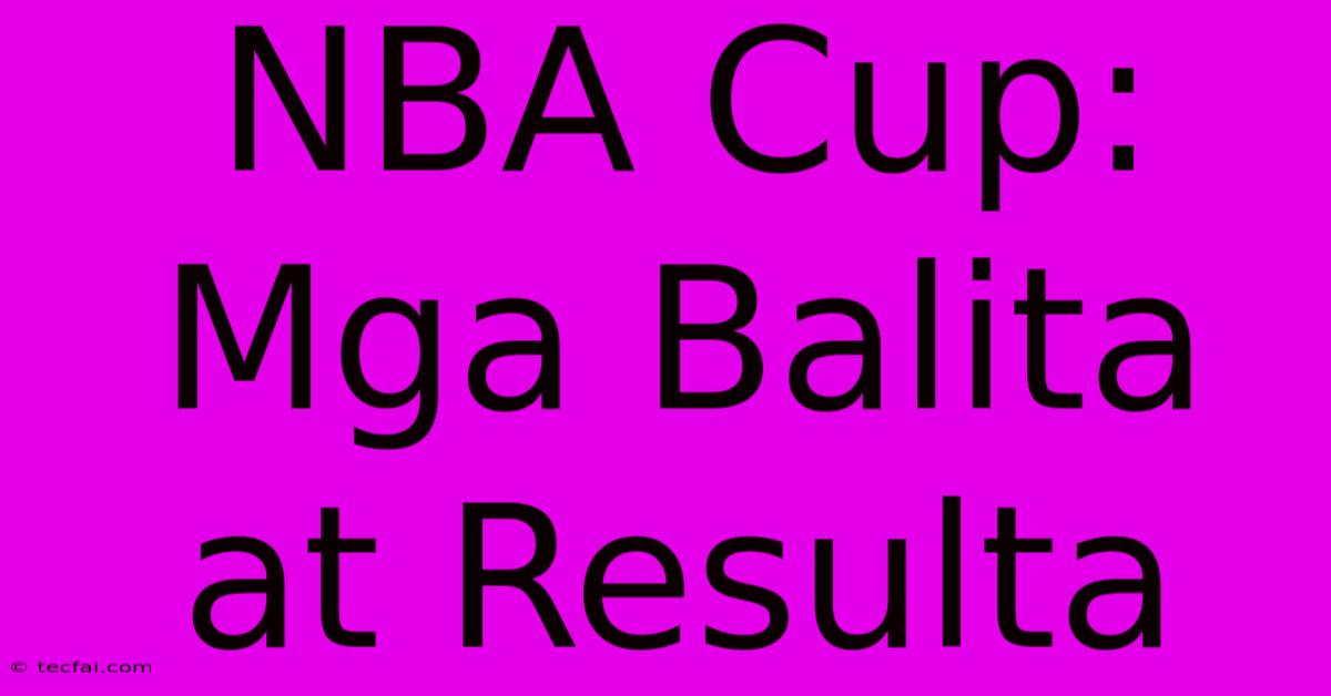 NBA Cup: Mga Balita At Resulta