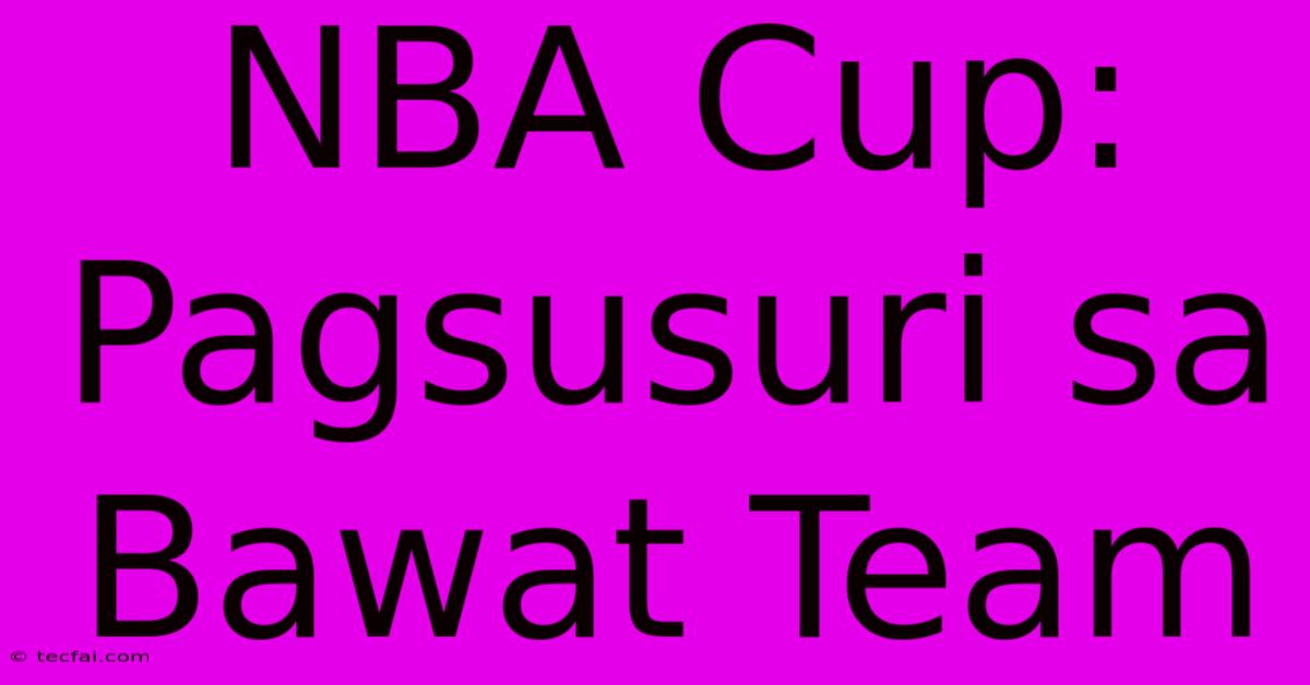 NBA Cup: Pagsusuri Sa Bawat Team