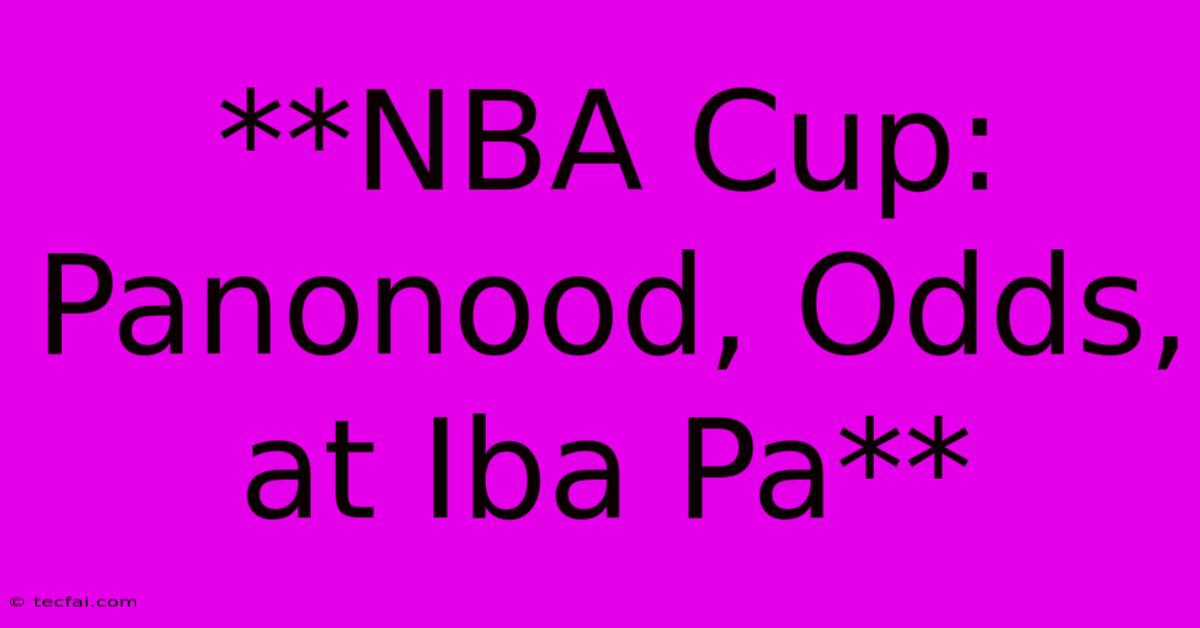 **NBA Cup: Panonood, Odds, At Iba Pa** 