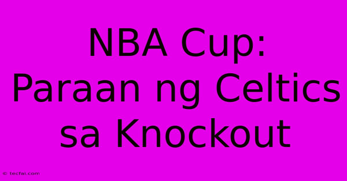 NBA Cup:  Paraan Ng Celtics Sa Knockout