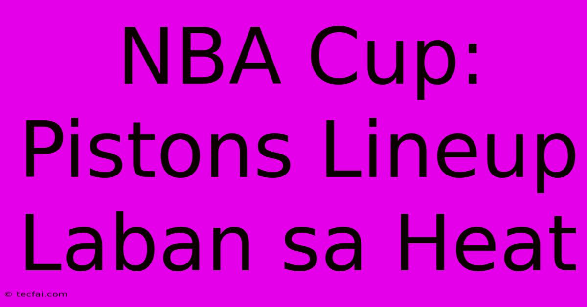 NBA Cup: Pistons Lineup Laban Sa Heat