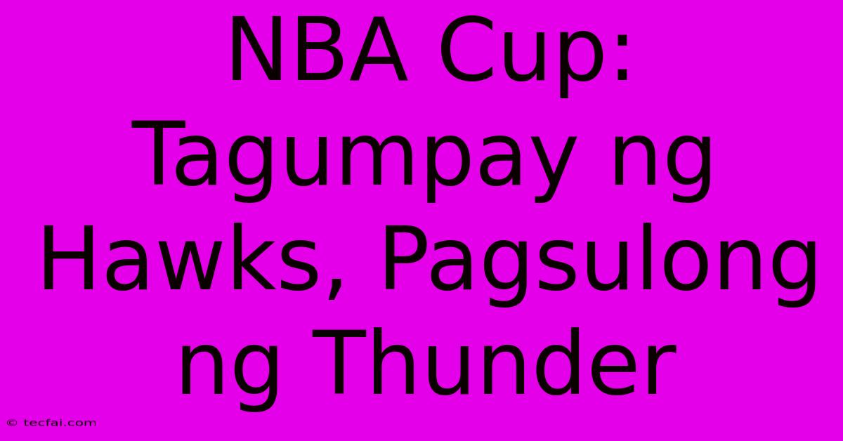 NBA Cup: Tagumpay Ng Hawks, Pagsulong Ng Thunder