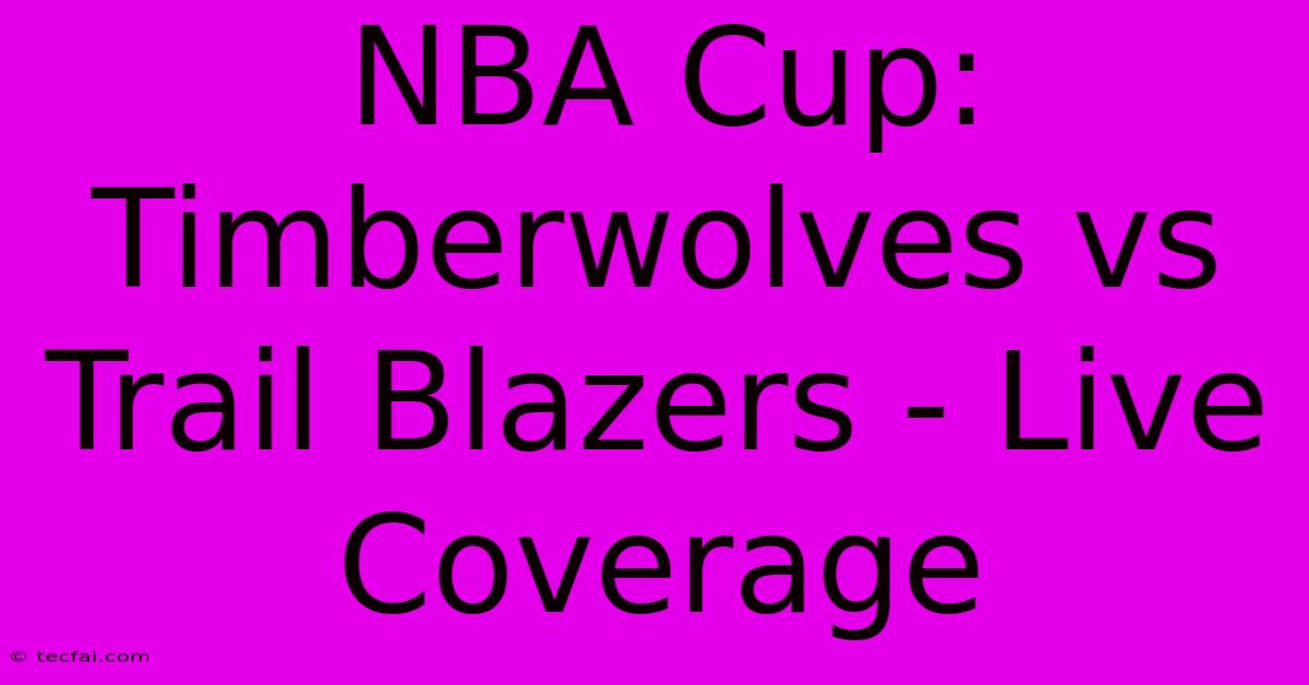 NBA Cup: Timberwolves Vs Trail Blazers - Live Coverage 