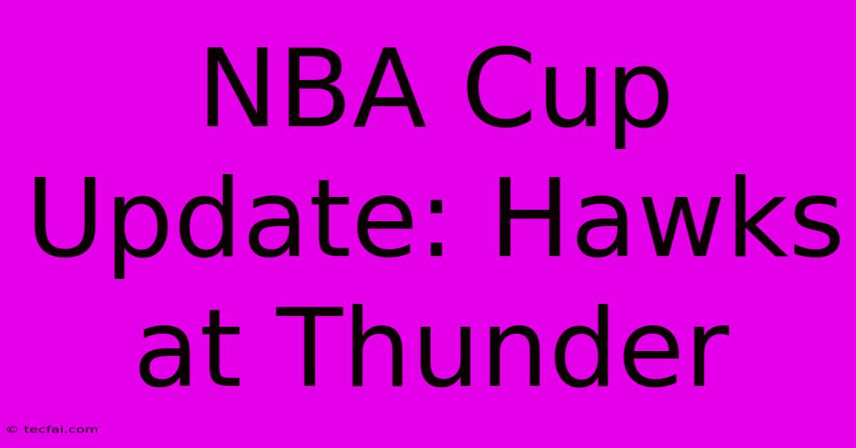 NBA Cup Update: Hawks At Thunder