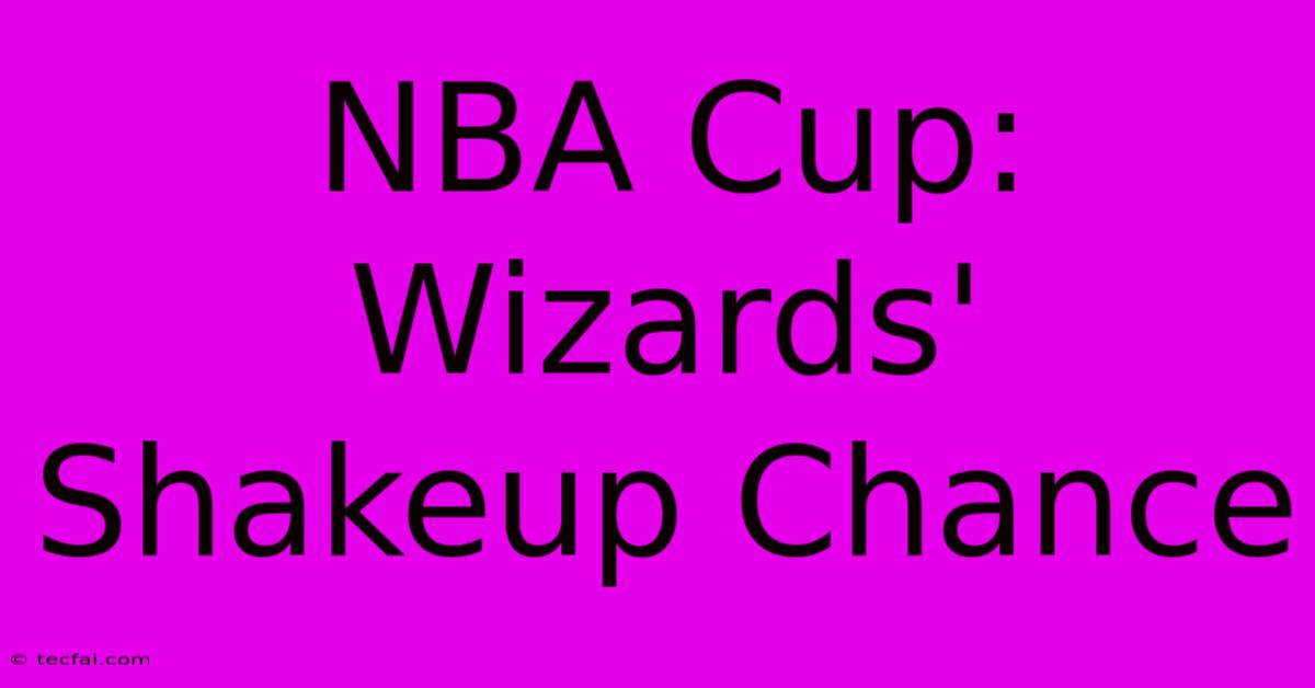 NBA Cup: Wizards' Shakeup Chance