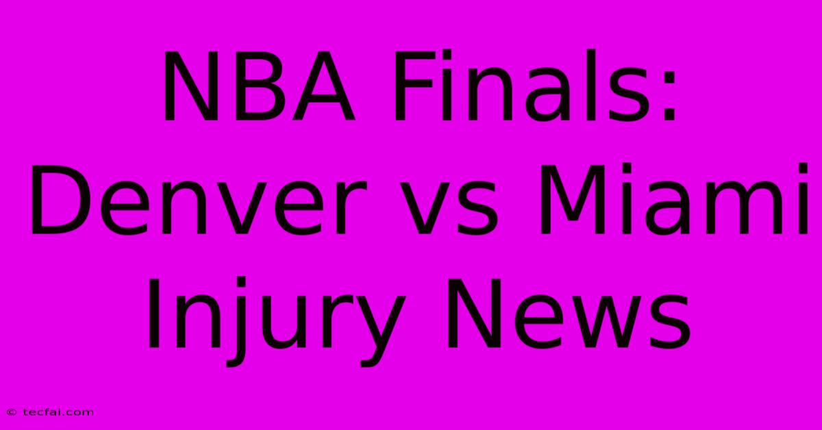 NBA Finals: Denver Vs Miami Injury News