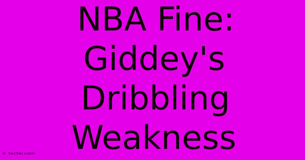 NBA Fine: Giddey's Dribbling Weakness