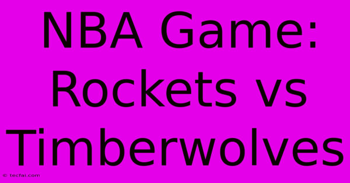 NBA Game: Rockets Vs Timberwolves