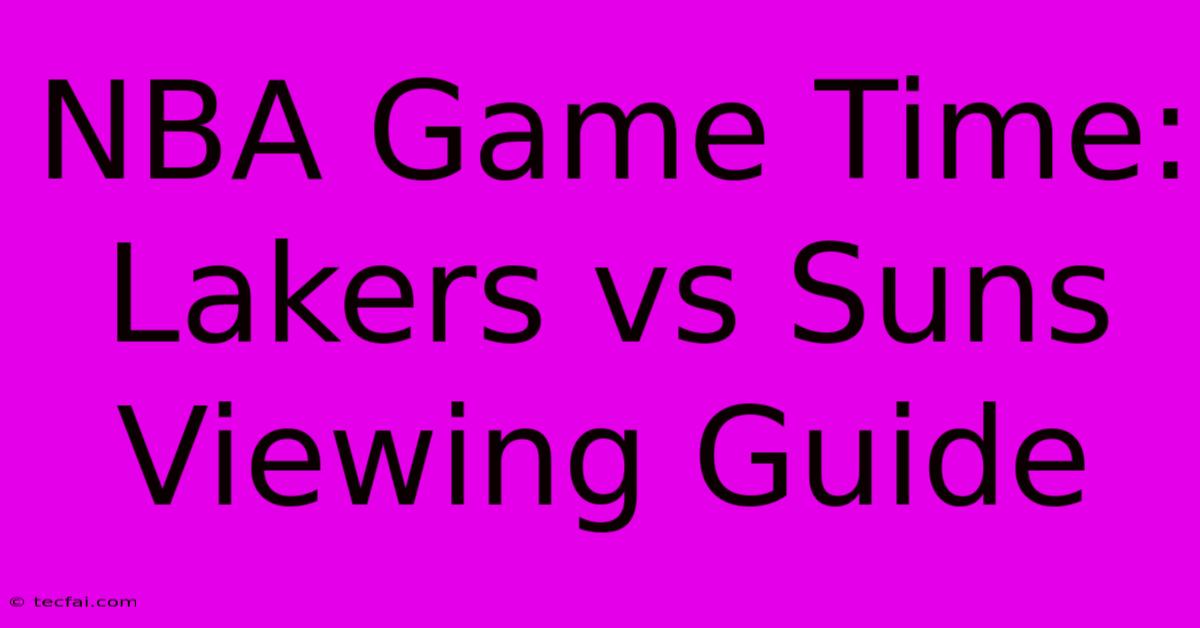 NBA Game Time: Lakers Vs Suns Viewing Guide