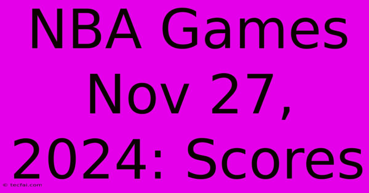 NBA Games Nov 27, 2024: Scores