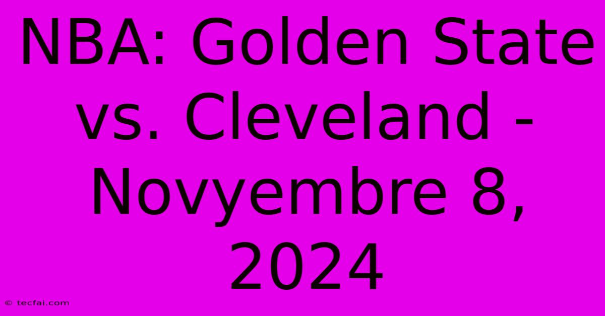 NBA: Golden State Vs. Cleveland - Novyembre 8, 2024