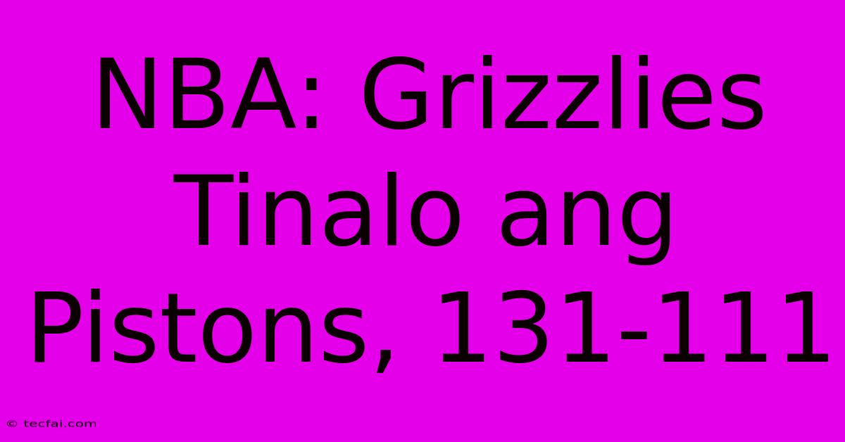 NBA: Grizzlies Tinalo Ang Pistons, 131-111