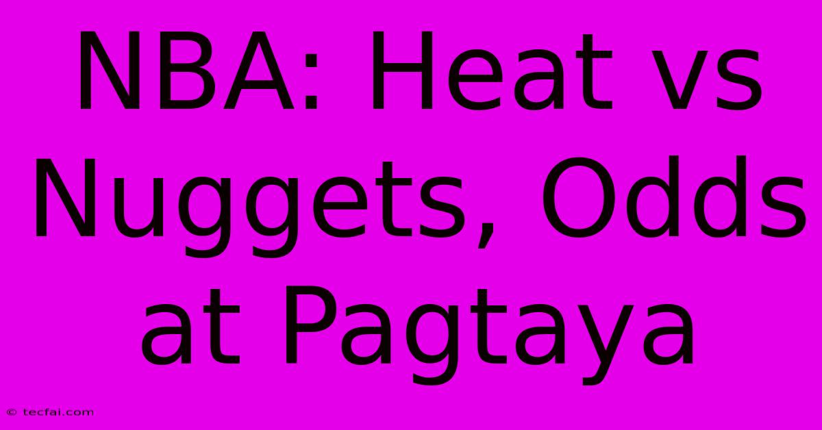 NBA: Heat Vs Nuggets, Odds At Pagtaya