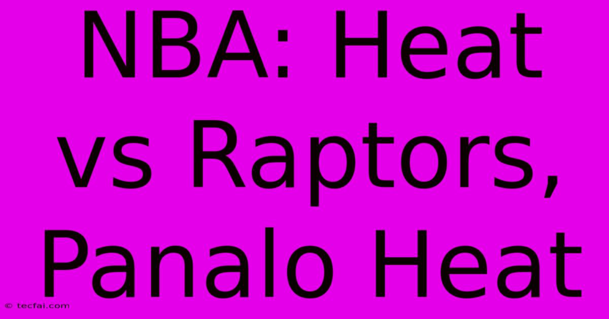 NBA: Heat Vs Raptors, Panalo Heat