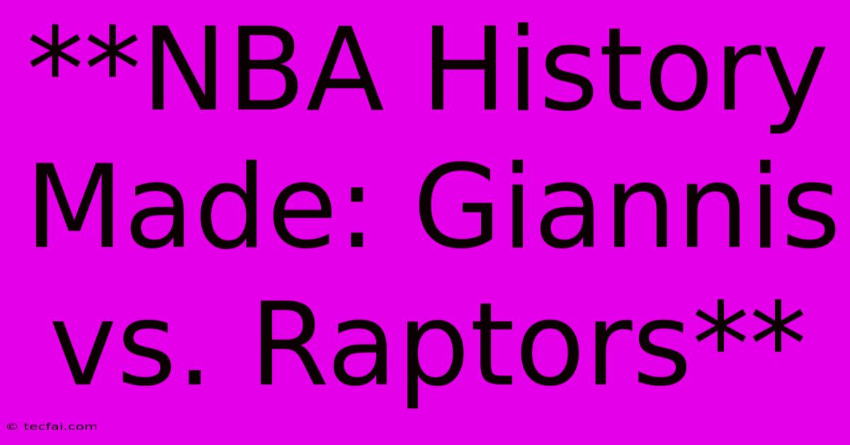 **NBA History Made: Giannis Vs. Raptors** 