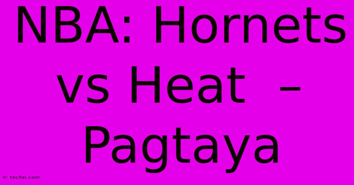 NBA: Hornets Vs Heat  –  Pagtaya