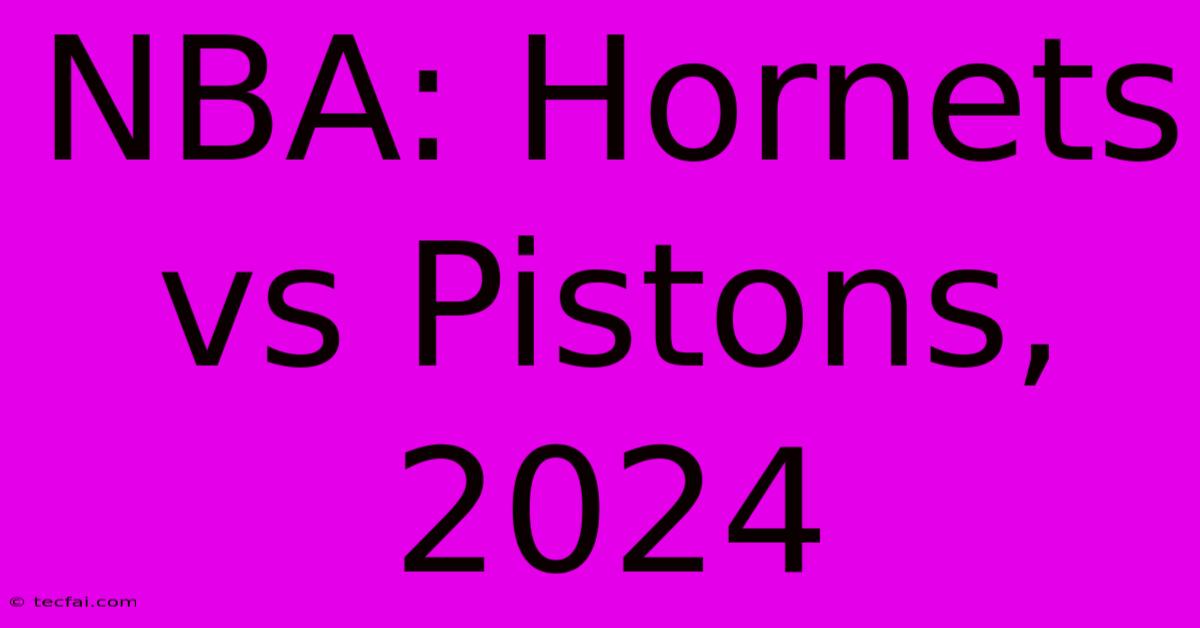 NBA: Hornets Vs Pistons, 2024