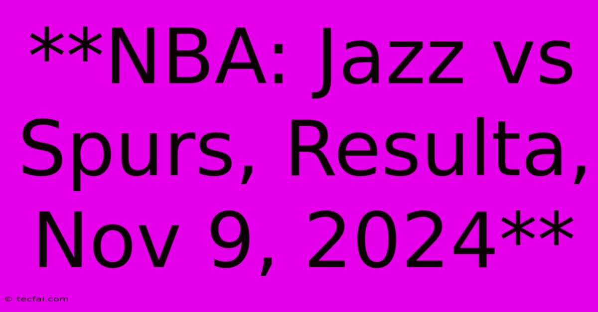 **NBA: Jazz Vs Spurs, Resulta, Nov 9, 2024** 