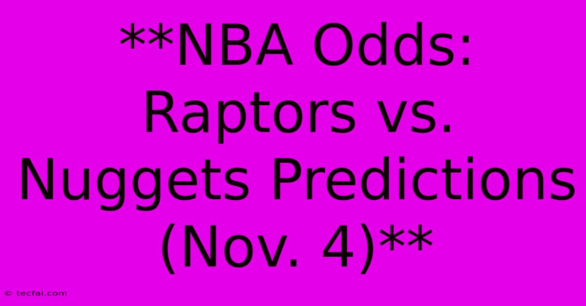 **NBA Odds: Raptors Vs. Nuggets Predictions (Nov. 4)**