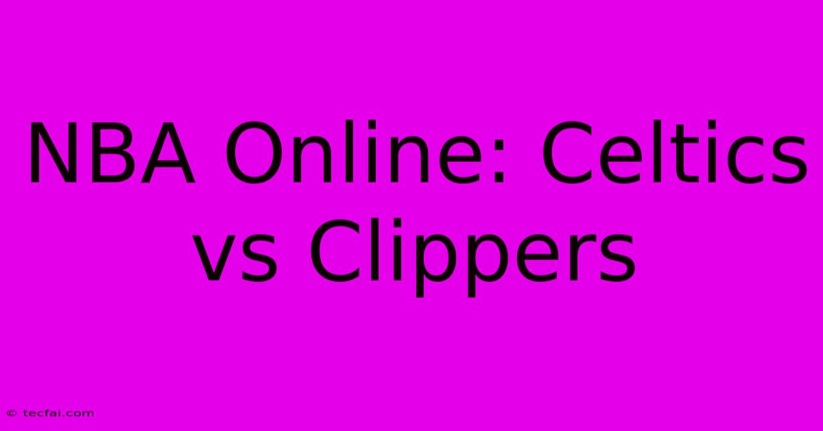 NBA Online: Celtics Vs Clippers