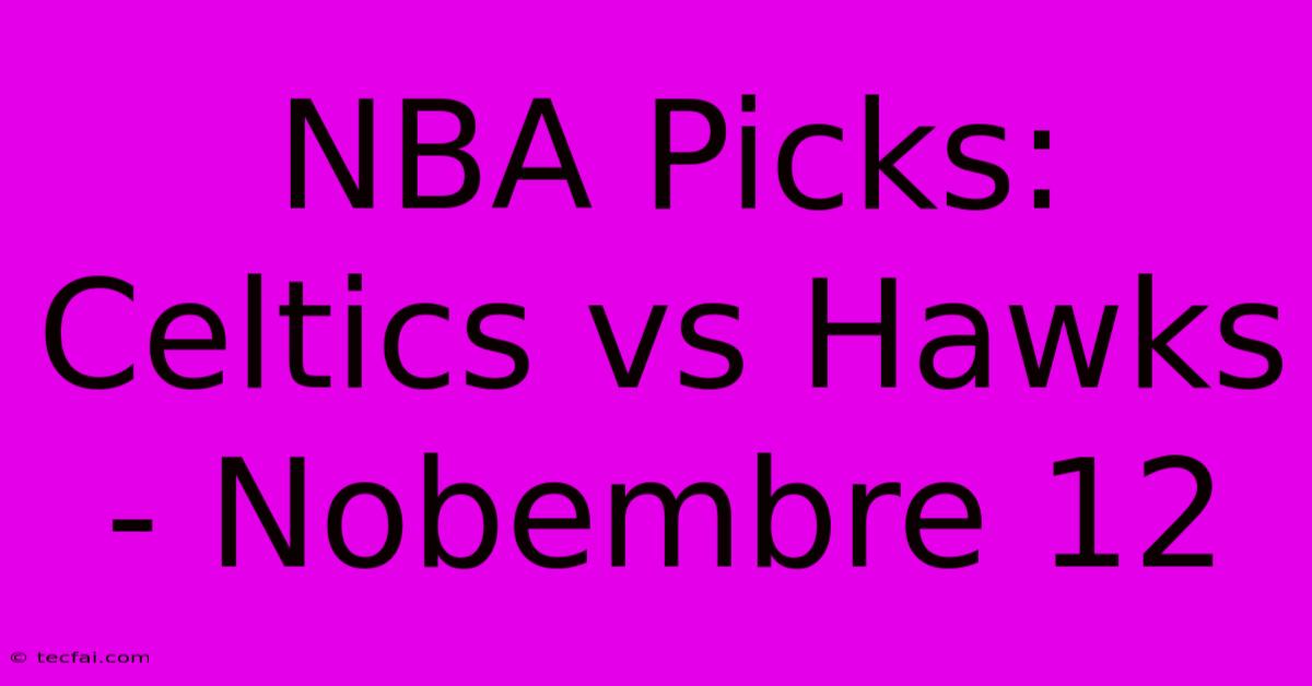 NBA Picks: Celtics Vs Hawks - Nobembre 12