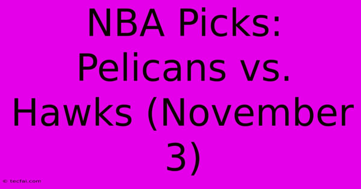 NBA Picks: Pelicans Vs. Hawks (November 3)