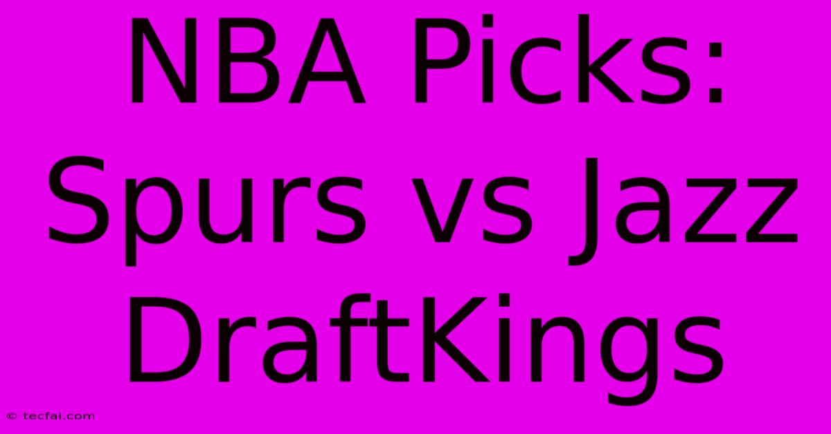 NBA Picks: Spurs Vs Jazz DraftKings