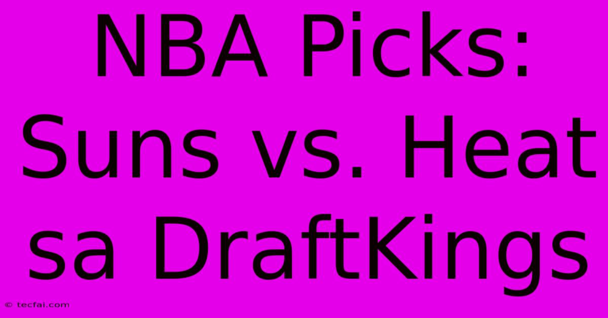 NBA Picks: Suns Vs. Heat Sa DraftKings 