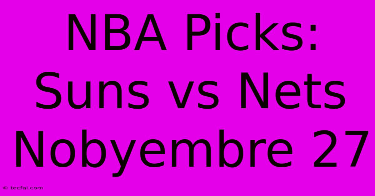 NBA Picks: Suns Vs Nets  Nobyembre 27