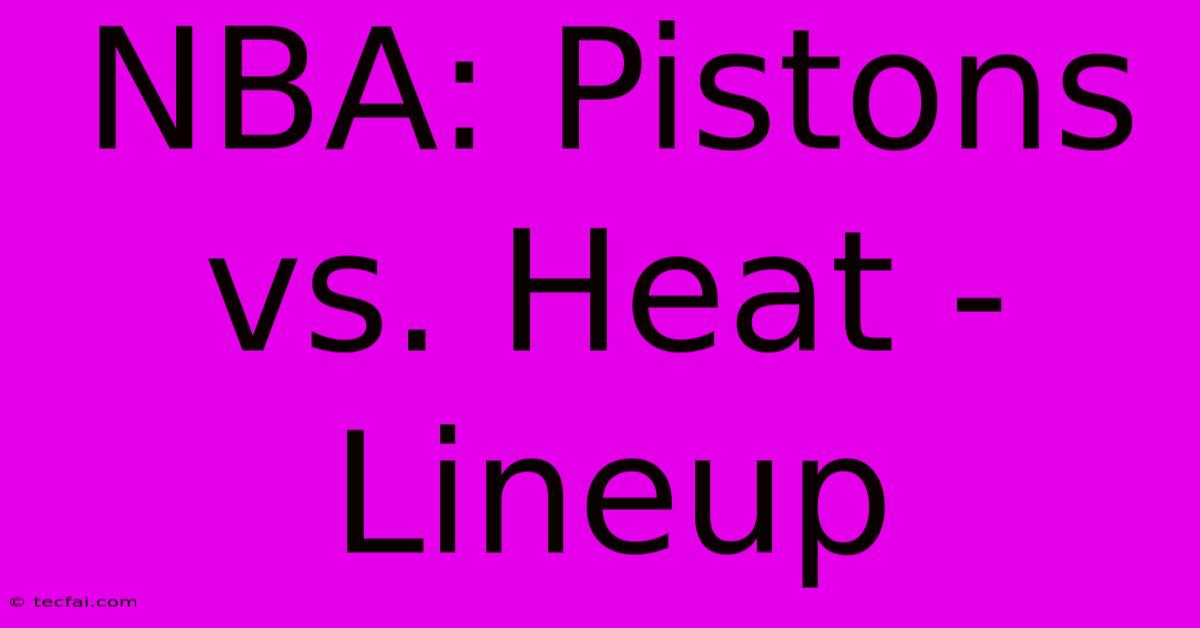 NBA: Pistons Vs. Heat - Lineup