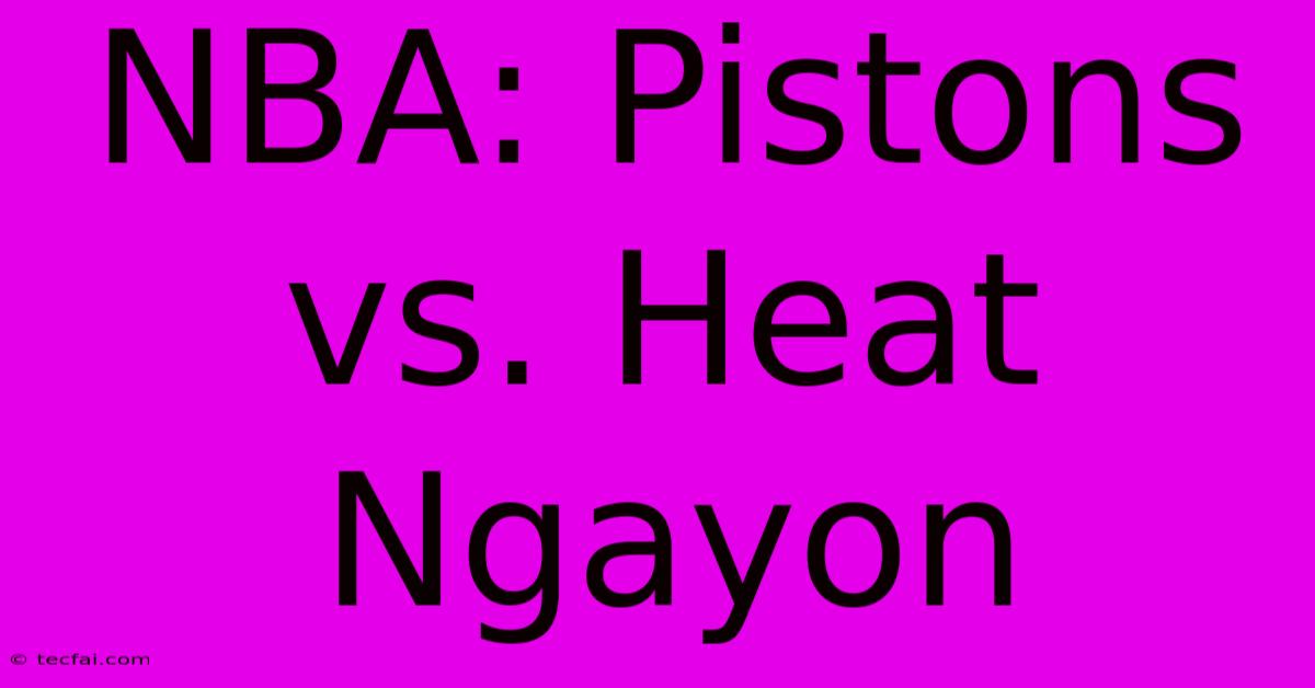 NBA: Pistons Vs. Heat Ngayon