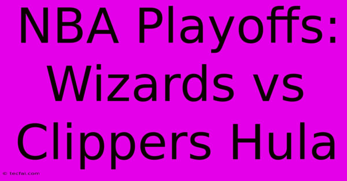 NBA Playoffs: Wizards Vs Clippers Hula