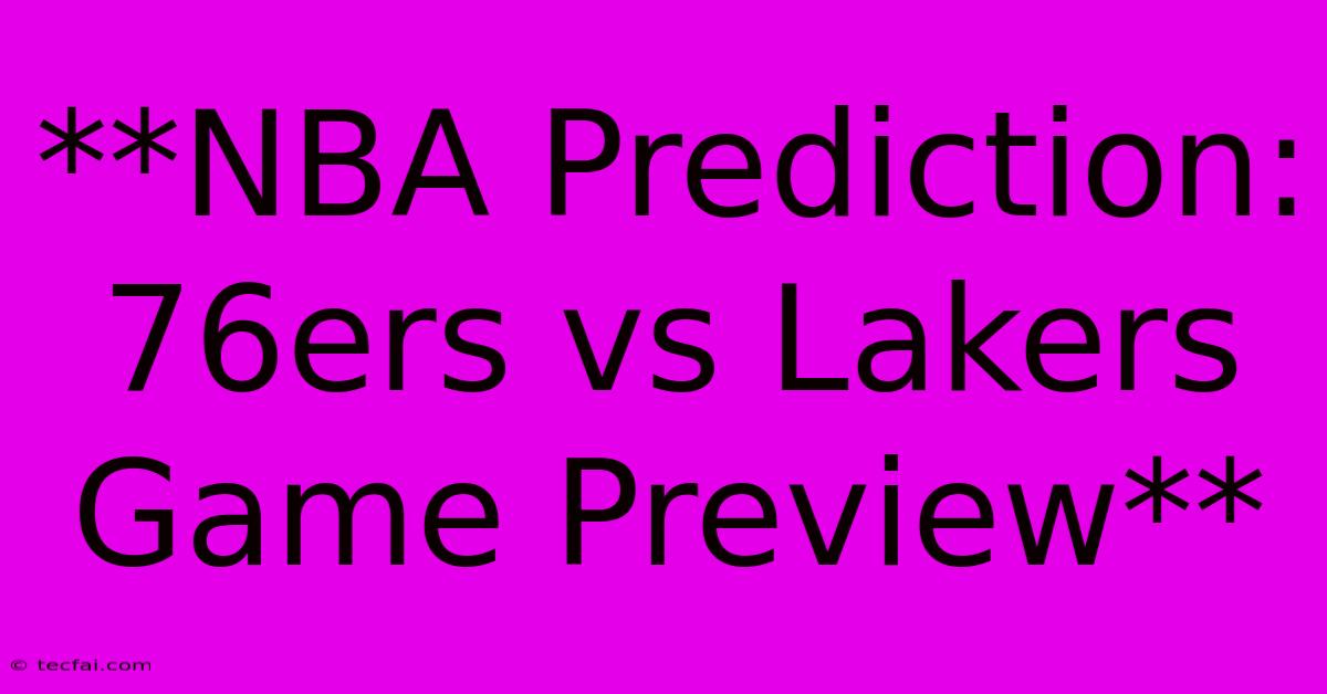 **NBA Prediction: 76ers Vs Lakers Game Preview**