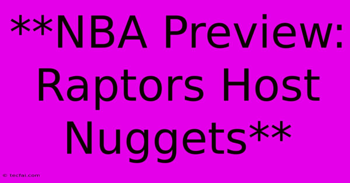 **NBA Preview: Raptors Host Nuggets**